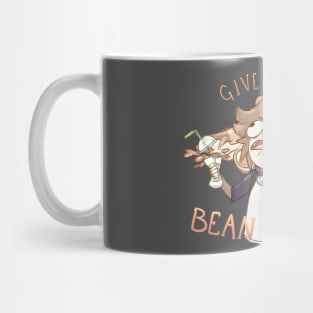 GIVE ME MY BEAN JUICE!!! Mug